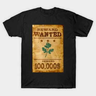 Wanted Cilantro I Hate Cilantro Day  I Hate Cilantro Hate why Do I Hate Cilantro T-Shirt